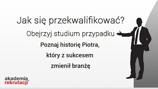 Jak się przekwalifikować? - Studium przypadku, Akademia Rekrutacji