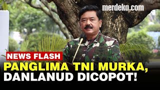 Panglima TNI Murka Ada Insiden Injak Kepala, Danlanud JA Dimara dan Dansatpom Dicopot!