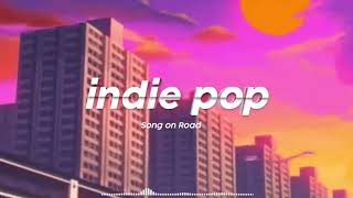 INDIE PLAYLIST | Song on Road | Best Indiepop 2021 #1