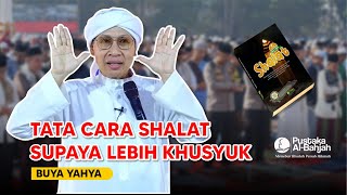 TATA CARA SHALAT SUPAYA LEBIH KHUSYUK | BUYA YAHYA