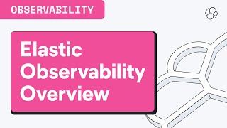 Elastic Observability Overview