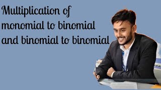 multiplication of monomial to binomial and binomial to binomial