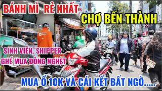 BÁNH MÌ GIÁ RẺ NHẤT CHỢ BẾN THÀNH, SINH VIÊN SHIPPER MUA ĐÔNG NGHẸT, MUA Ổ 10K VÀ CÁI KẾT  BẤT NGỜ