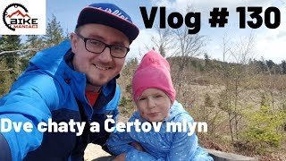 Vlog #130 Dve chaty a Čertov mlyn