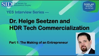 SID YES Interview Series: Dr. Helge Seetzen and HDR Tech Commercialization, Part 1