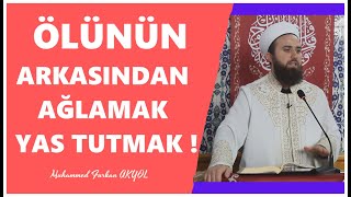 Fıkıf Dersleri - Ölünün Arkasından ağlamak ve Yas Tutmak caiz midir?