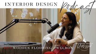 Interior Design Unplugged Podcast | Wooden flooring with Weldon | Noor Charchafchi