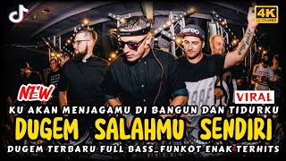 DJ FUNKOT KU AKAN MENJAGAMU DI BANGUN DAN TIDURKU_DUGEM SALAHMU SENDIRI_DUGEM TERBARU FULL BASS