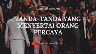 Tanda - Tanda Yang Menyertai Orang Percaya | Markus 16 : 17 - 18