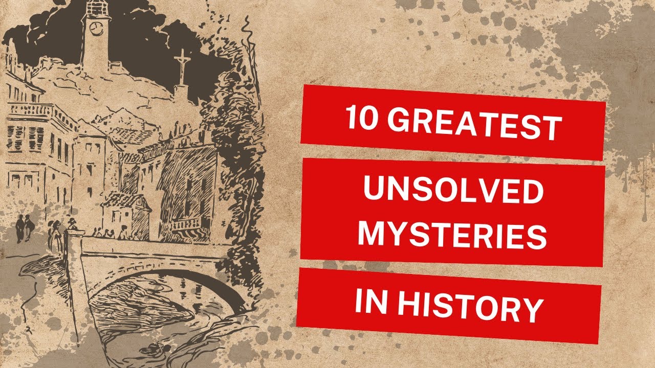 10 Greatest Unsolved Mysteries In History - YouTube