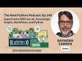 Experiments With Gen AI, Knowledge Graphs, Workflows, and Python | Real Python Podcast #248