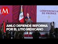 AMLO afirma que sólo China tiene procesamiento de litio