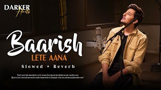 Baarish Lete Aana | Lofi + Slowed + Reverb | Darshan Raval | Official Video| chillout mix | IK World