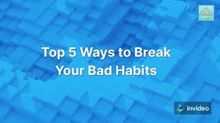 Top 5 Ways to Break Your Bad Habits