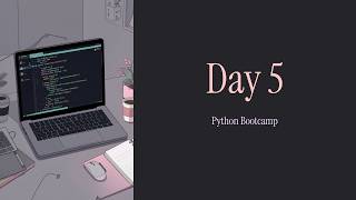 Python Bootcamp Day 5 | Learn Python From Zero