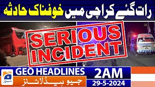 Terrible accident in Karachi : Geo News at 2 AM Headlines | 29th May 2024