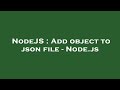 NodeJS : Add object to json file - Node.js