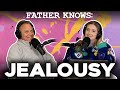 Father Knows: Jealousy || Father Knows Something Podcast