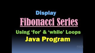 Fibonacci Series in JAVA (Using 'for' Loop and 'while' Loop)/ Fibonacci Sequence/ Fibonacci Numbers