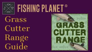 Fishing Planet Grass Cutter Range Guide