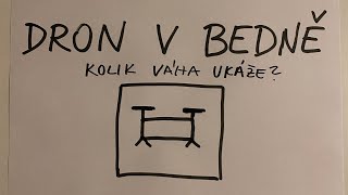 Dron v bedně — Kolik ukáže váha?