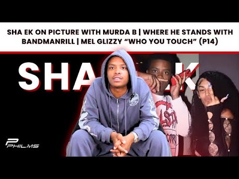 Sha EK On Picture W/ Murda B | Where He Stands W/ L BANDMANRILL | Mel ...