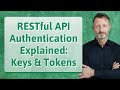 RESTful API Authentication Explained: Keys & Tokens