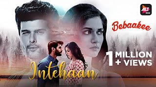 Bebaakee | Intehaan | Romantic Song | Gaurav Guleria | Gaurav Dagaonkar | Kunwar Juneja | ALTBalaji