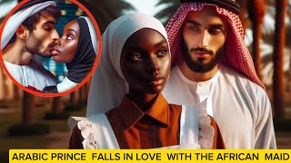 Arab prince  falls in love with  his African  maid ......