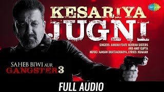Kesariya Jugni | Audio | Nooran Sisters | Saheb Biwi Aur Gangster 3 | Sanjay Dutt | Mahie Gill