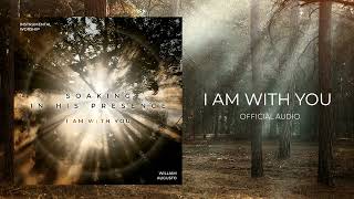 Worship Soaking in His Presence - I Am With You | Official Audio