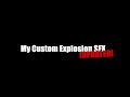 my custom explosion sfx