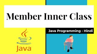 Member Inner Class in java | Non -Static Inner Classes in Java | Hindi