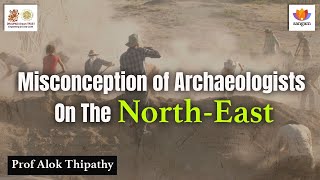 Misconception of Archaeologists On The North East |  Prof. Alok Tripathi | #sangamtalks #sangamclips