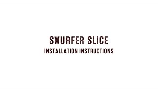 Slice Installation Instructions