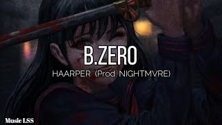 B.ZERO - Haarper (Prod. NIGHTMVRE) [Lyrics]