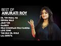 Best Of Anurati Roy Songs || Audio Jukebox || Anurati Roy Hit Songs