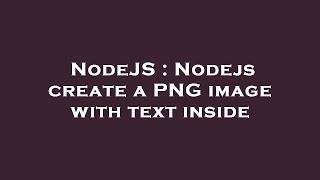 NodeJS : Nodejs create a PNG image with text inside
