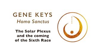 Solar Plexus and the Coming of the Sixth Race - Gene Keys webinar July 10 2014