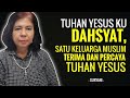 Tuhan Yesus ku Dahsyat, Satu Keluarga Muslim Terima dan Percaya Tuhan Yesus - SURYANI