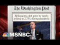 Steve Rattner: During The Pandemic, The Top One Percent Prospered | Morning Joe | MSNBC