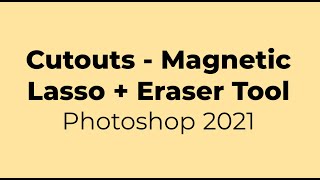 Cutouts - Magnetic Lasso Tool and Eraser Tool in Photoshop 2021