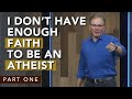 I Don’t Have Enough Faith to Be an Atheist |  Part 1 | Dr. Frank Turek