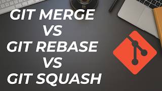 Git Merge vs Git Rebase vs Git Squash Explained | Which One Should You Use?