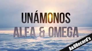 Unámonos - con Lírica   (Alfa\u0026Omega)