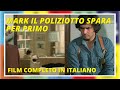 Mark il poliziotto spara per primo | Poliziesco | Film completo in Italiano