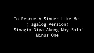 To Rescue A Sinner Like Me | Tagalog Version | Sinagip Nya Akong May Sala - Minus One