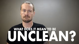 What Does It Mean to Be Unclean?