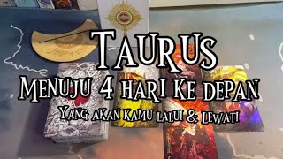 Taurus ♉️ Menuju 4 Hari Ke Depan \