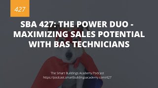 SBA 427: The Power Duo -  Maximizing Sales Potential with BAS Technicians